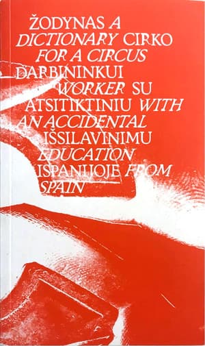Žodynas Cirko Darbininkui su Atsitiktiniu Išsilavinimu Ispanijoje / A Dictionary for a Circus worker with an accidental education from spain