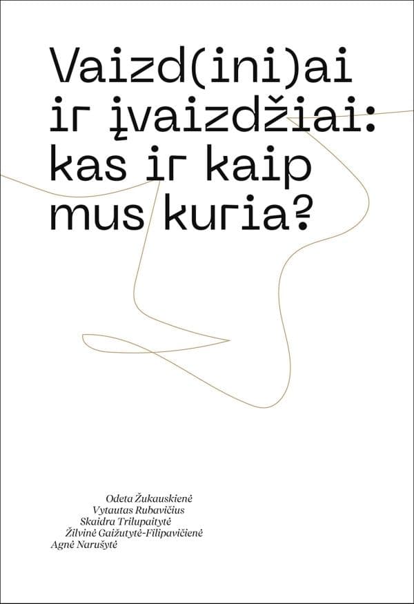 Vaizd(ini)ai ir įvaizdžiai: kas ir kaip mus kuria?