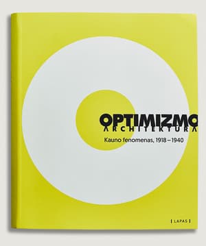Optimizmo architektūra. Kauno fenomenas, 1918-1940