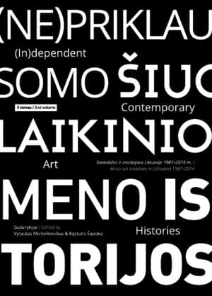 (Ne)priklausomo šiuolaikinio meno istorijos. II tomas / (In)dependent Contemporary Art Histories 2nd volume
