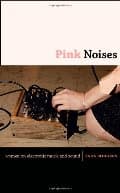 Pink Noises: Women on Electronic Music and Sound