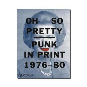 Oh So Pretty: Punk in Print 1976-1980