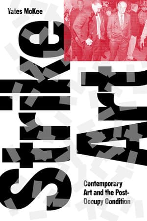 Strike Art Contemporary Art and the Post-Occupy Condition